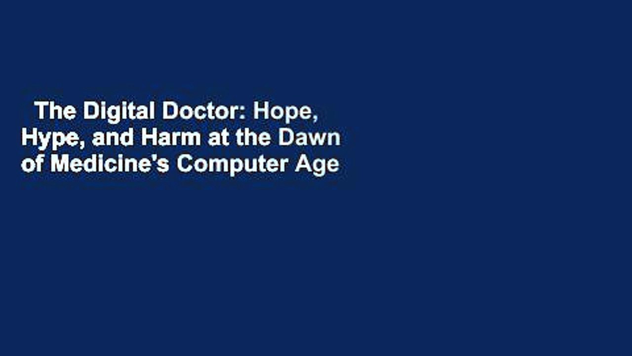 The Digital Doctor: Hope, Hype, and Harm at the Dawn of Medicine's Computer Age  Review