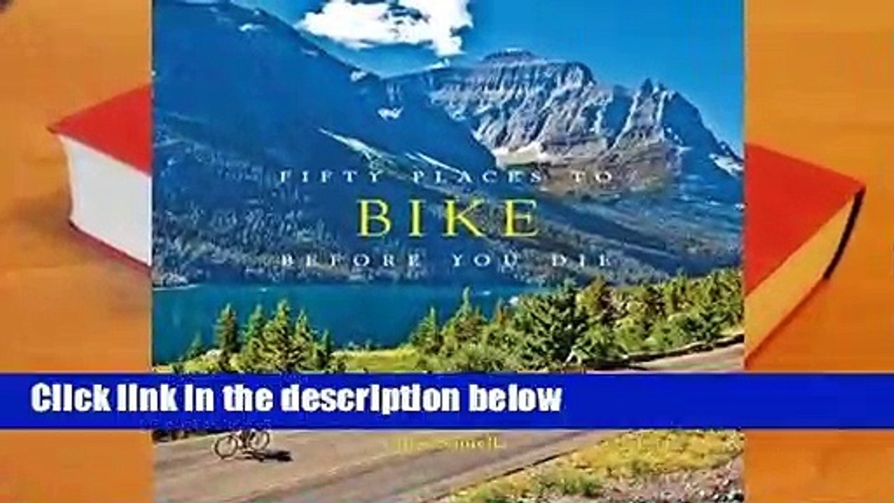 Full version  Fifty Places to Bike Before You Die: Biking Experts Share the World's Greatest