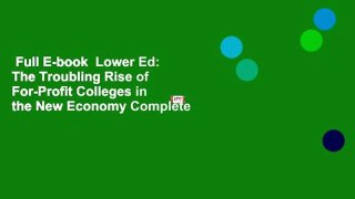 Full E-book  Lower Ed: The Troubling Rise of For-Profit Colleges in the New Economy Complete
