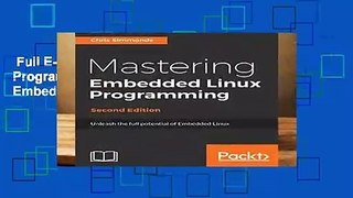 Full E-book  Mastering Embedded Linux Programming: Unleash the full potential of Embedded Linux