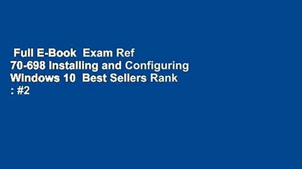 Full E-Book  Exam Ref 70-698 Installing and Configuring Windows 10  Best Sellers Rank : #2