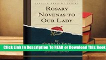 [Read] Rosary Novenas to Our Lady (Classic Reprint)  For Trial