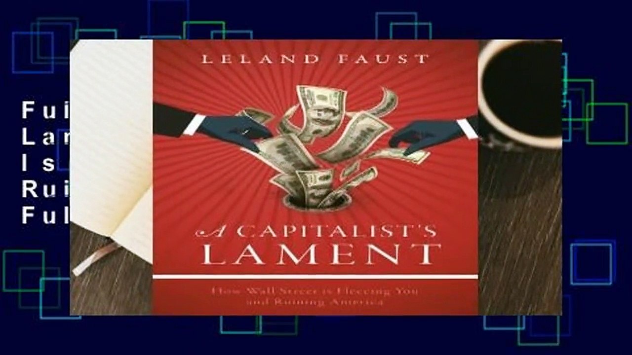 Full E-book A Capitalist's Lament: How Wall Street Is Fleecing You and Ruining America  For Full
