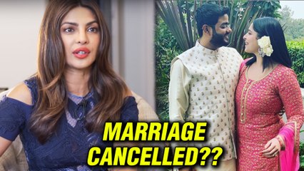 Priyanka Chopra Brother's Marriage Gets Cancelled?