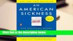 R.E.A.D An American Sickness: How Healthcare Became Big Business and How You Can Take It Back