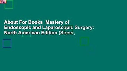About For Books  Mastery of Endoscopic and Laparoscopic Surgery: North American Edition (Soper,
