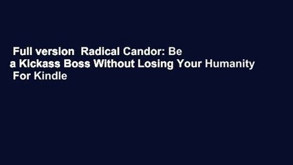 Full version  Radical Candor: Be a Kickass Boss Without Losing Your Humanity  For Kindle