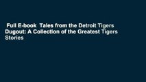 Full E-book  Tales from the Detroit Tigers Dugout: A Collection of the Greatest Tigers Stories