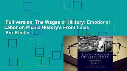Full version  The Wages of History: Emotional Labor on Public History's Front Lines  For Kindle