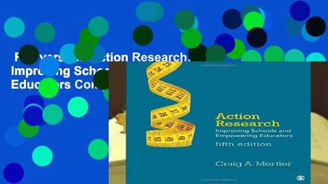 Full version Action Research: Improving Schools and Empowering Educators Complete