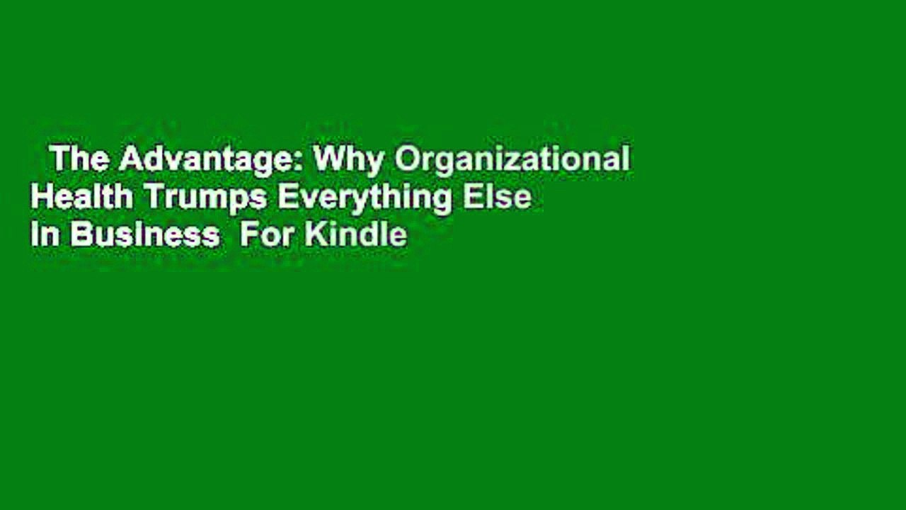 The Advantage: Why Organizational Health Trumps Everything Else in Business  For Kindle