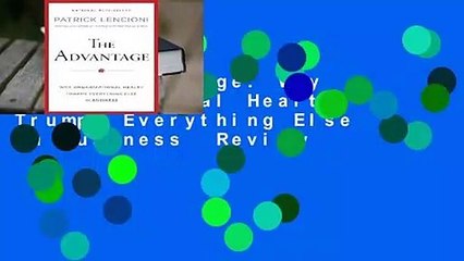 The Advantage: Why Organizational Health Trumps Everything Else in Business  Review