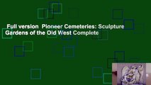 Full version  Pioneer Cemeteries: Sculpture Gardens of the Old West Complete