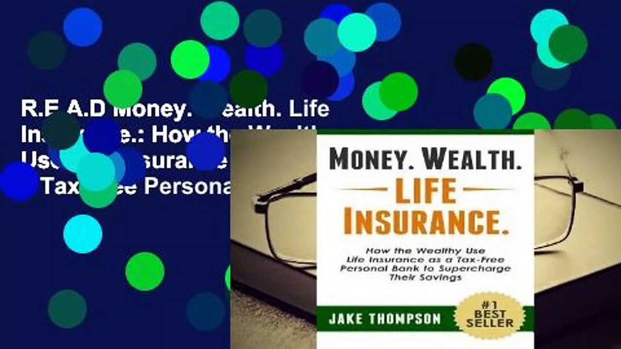 R.E.A.D Money. Wealth. Life Insurance.: How the Wealthy Use Life Insurance as a Tax-Free Personal