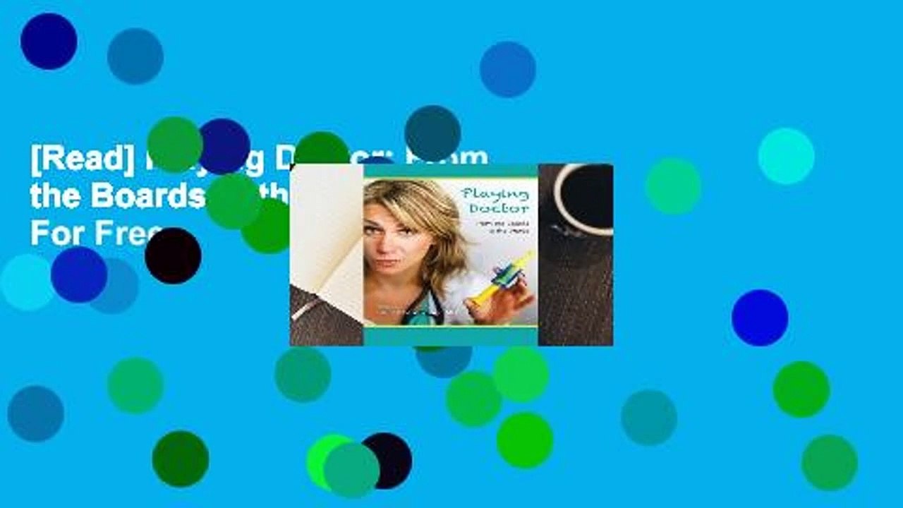 [Read] Playing Doctor: From the Boards to the Wards  For Free