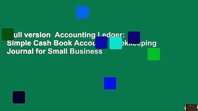 Full version Accounting Ledger: Simple Cash Book Accounts Bookkeeping Journal for Small Business