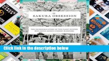 R.E.A.D The Sakura Obsession: The Incredible Story of the Plant Hunter Who Saved Japan's Cherry