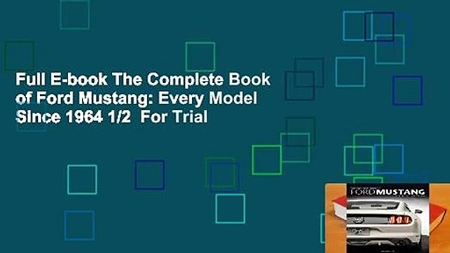 Full E-book The Complete Book of Ford Mustang: Every Model Since 1964 1/2 For Trial