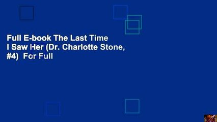 Full E-book The Last Time I Saw Her (Dr. Charlotte Stone, #4)  For Full