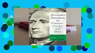 R.E.A.D Alexander Hamilton on Finance, Credit, and Debt D.O.W.N.L.O.A.D