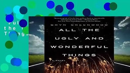Full version  All the Ugly and Wonderful Things  For Kindle