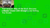 Full version  Way of the Wolf: Become a Master Closer with Straight Line Selling  For Kindle