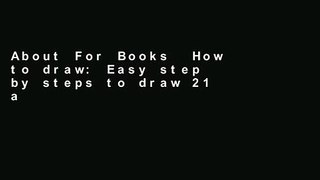 About For Books  How to draw: Easy step by steps to draw 21 animals: Volume 1 (Easy drawings for