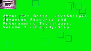 About For Books  JavaScript: Advanced Features and Programming Techniques: Volume 3 (Step-By-Step