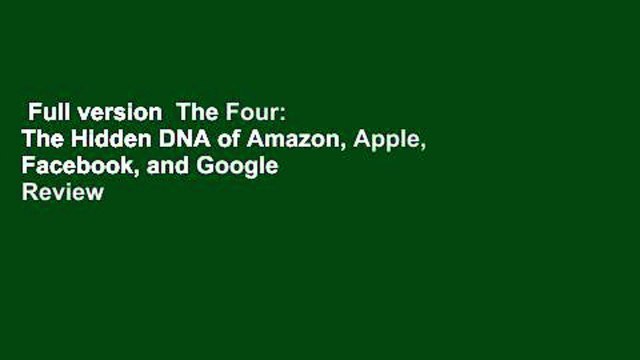 Full version The Four: The Hidden DNA of Amazon, Apple, Facebook, and Google Review