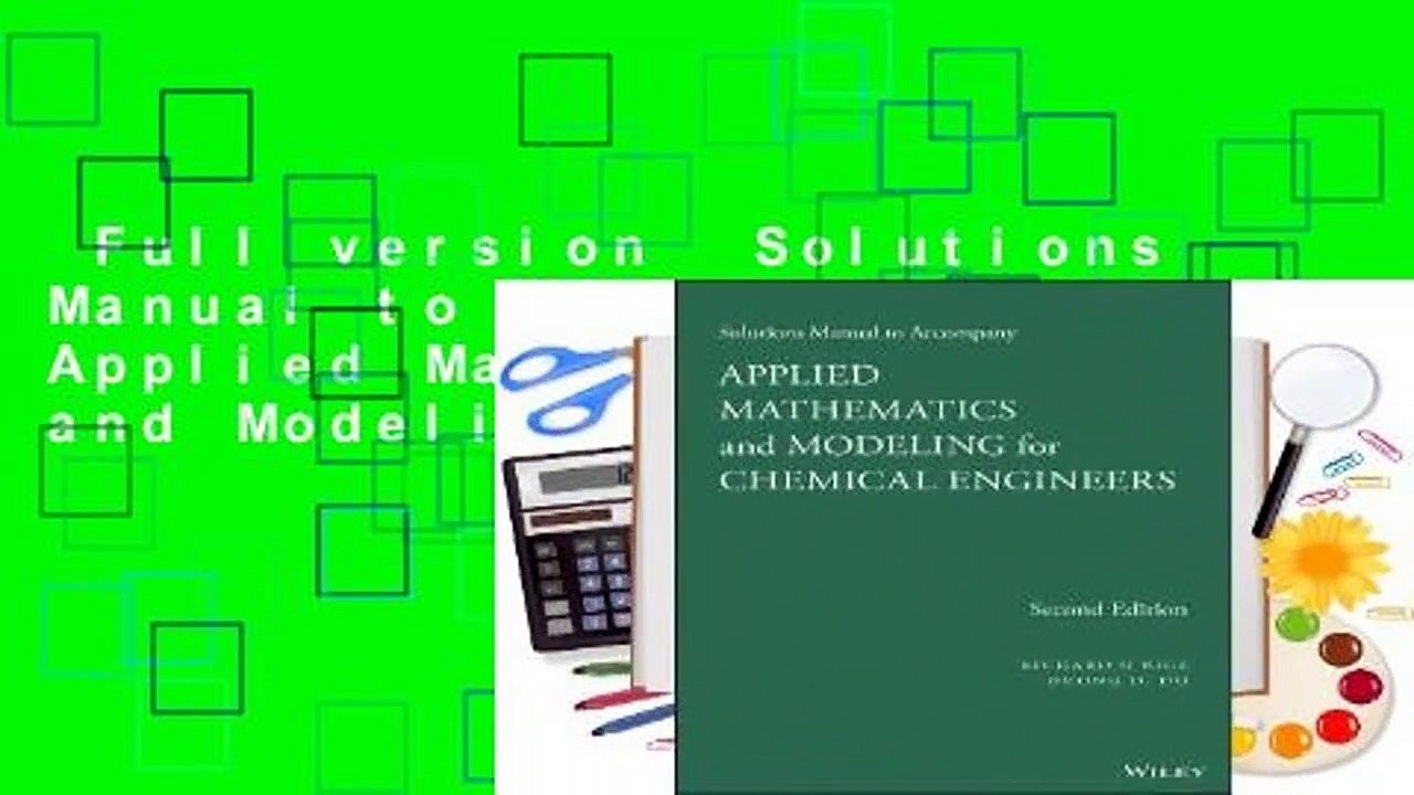 Full version  Solutions Manual to Accompany Applied Mathematics and Modeling for Chemical