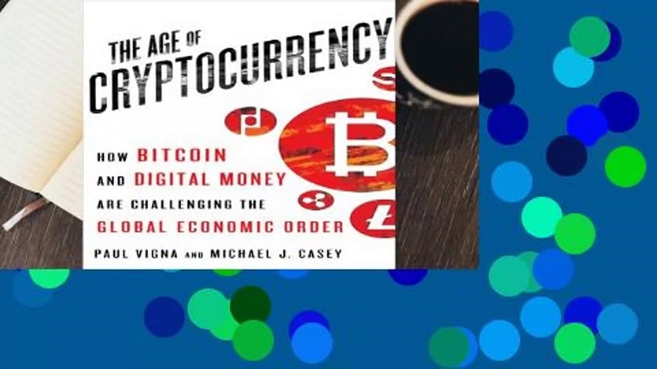 R.E.A.D The Age of Cryptocurrency: How Bitcoin and Digital Money Are Challenging the Global