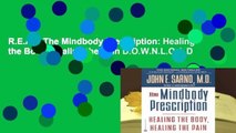 R.E.A.D The Mindbody Prescription: Healing the Body, Healing the Pain D.O.W.N.L.O.A.D