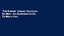 Full E-book  Classic Hairstyles for Men - An Illustrated Guide To Men s Hair Style, Hair Care