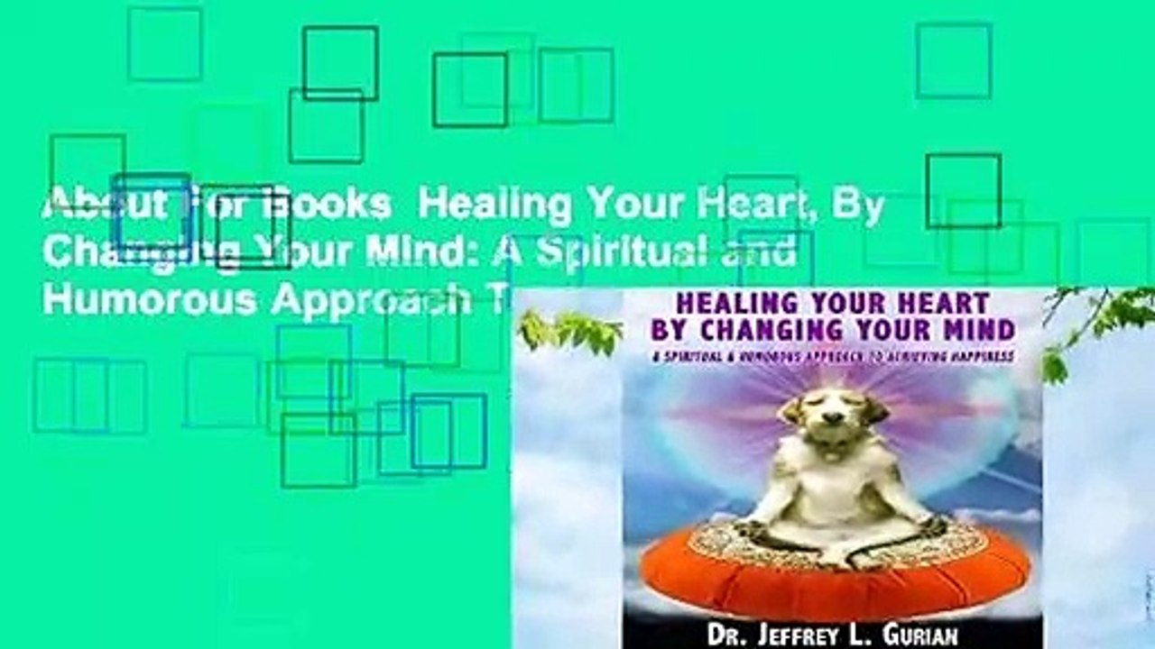 About For Books  Healing Your Heart, By Changing Your Mind: A Spiritual and Humorous Approach To