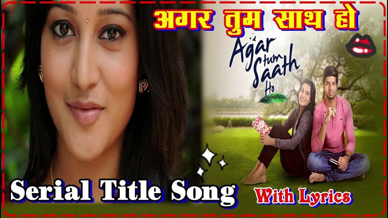 Agar Tum Saath Ho (अगर तुम साथ हो) Serial Title Song By Zindegi TV