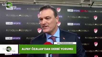 Alpay Özalan'dan derbi yorumu