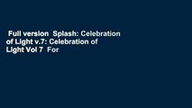Full version  Splash: Celebration of Light v.7: Celebration of Light Vol 7  For Kindle