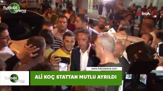 Ali Koç stattan mutlu ayrıldı