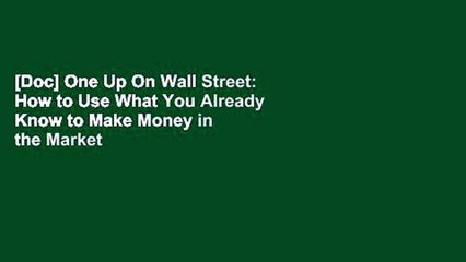 [Doc] One Up On Wall Street: How to Use What You Already Know to Make Money in the Market