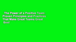 The Power of a Positive Team: Proven Principles and Practices That Make Great Teams Great  Best