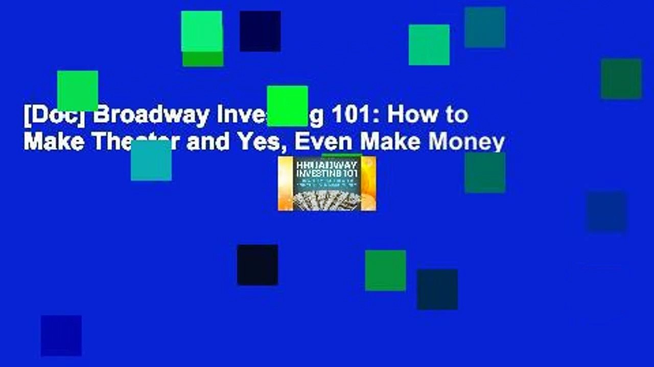 [Doc] Broadway Investing 101: How to Make Theater and Yes, Even Make Money