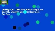 [Read] FULL TIME RV LIVING: Simple and Easy RV Lifestyle Guide for Beginners  For Free