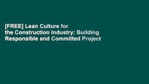 [FREE] Lean Culture for the Construction Industry: Building Responsible and Committed Project