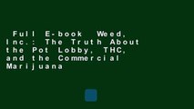 Full E-book  Weed, Inc.: The Truth About the Pot Lobby, THC, and the Commercial Marijuana