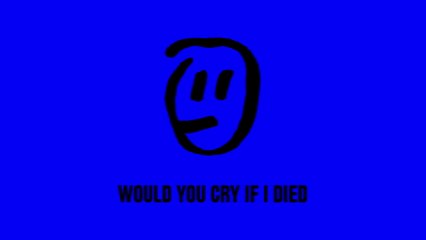 Elliot - would you cry if i died