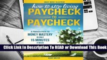 Online How to Stop Living Paycheck to Paycheck: A Proven Path to Money Mastery in Only 15 Minutes