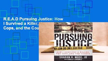 R.E.A.D Pursuing Justice: How I Survived a Killer, the Cops, and the Courts D.O.W.N.L.O.A.D