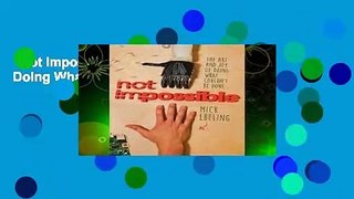 Not Impossible: The Art and Joy of Doing What Couldn t Be Done  Review