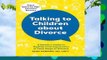 Talking to Children about Divorce: A Parent s Guide to Healthy Communication at Each Stage of