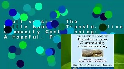 Full version  The Little Book of Transformative Community Conferencing: A Hopeful, Practical